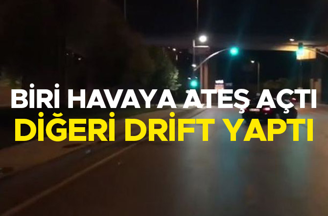 Biri havaya ateş açtı, diğeri drift yaptı