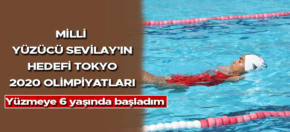 Milli yüzücü Sevilay’ın hedefi Tokyo 2020 olimpiyatları