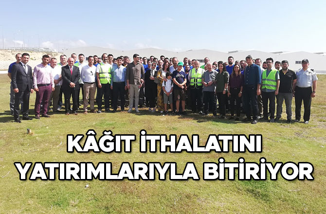 Kâğıt ithalatını, yatırımlarıyla bitiriyor