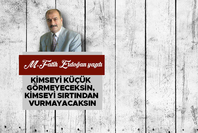 Kimseyi Küçük Görmeyeceksin, Kimseyi Sırtından Vurmayacaksın