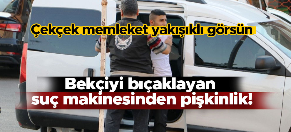 Bekçiyi bıçaklayan suç makinesinden pişkinlik!