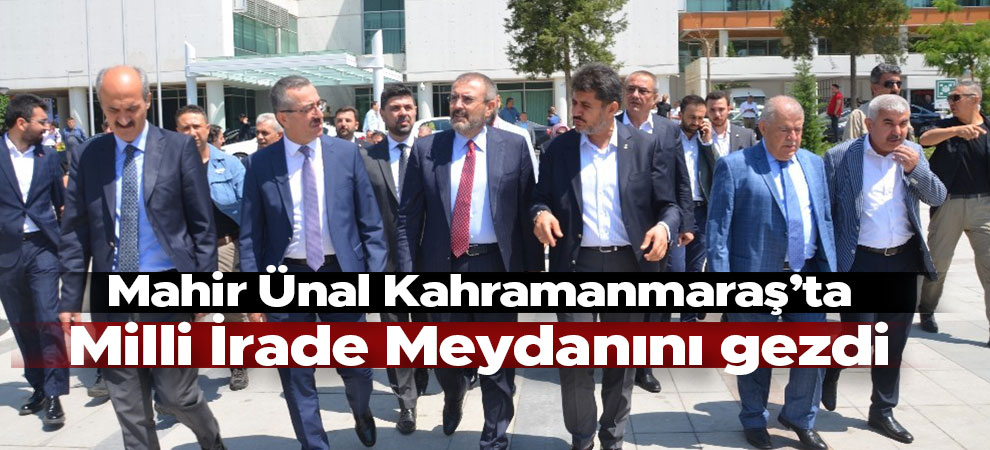 Mahir Ünal Milli İrade Meydanını gezdi