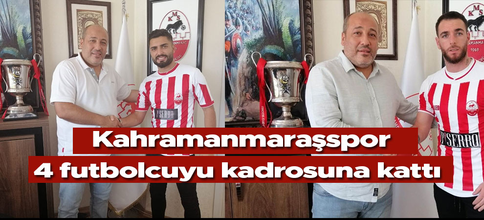 Kahramanmaraşspor 4 futbolcuyu kadrosuna kattı