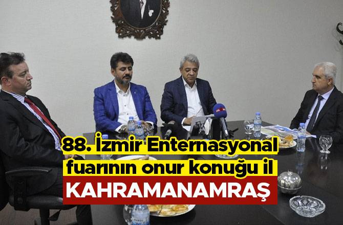 88. İzmir Enternasyonal fuarının onur konuğu il Kahramanmaraş