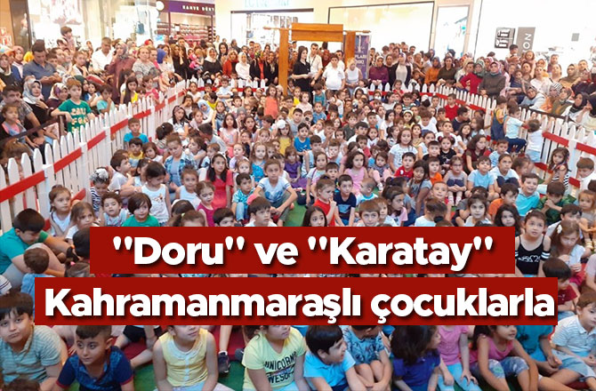 "Doru" ve "Karatay", Kahramanmaraşlı çocuklarla buluştu