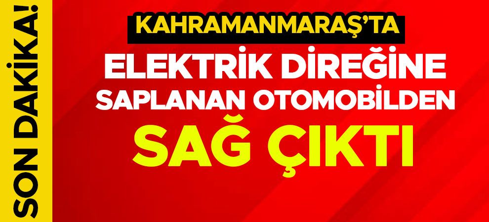 Elektrik direğine saplanan otomobilden sağ çıktı