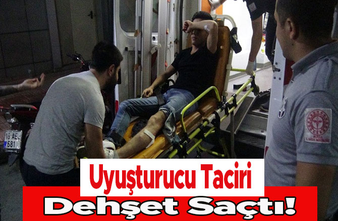 Uyuşturucu Taciri Dehşet Saçtı!