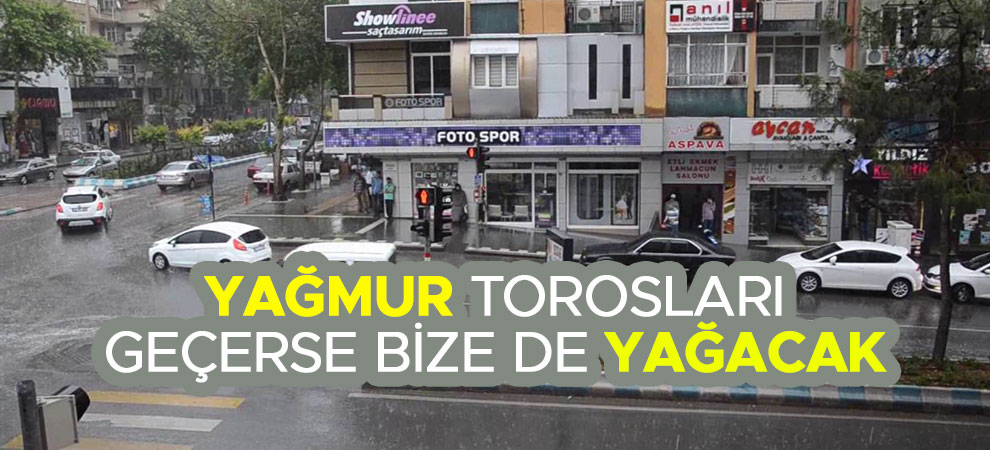 Yağmur Torosları geçerse bize de yağacak