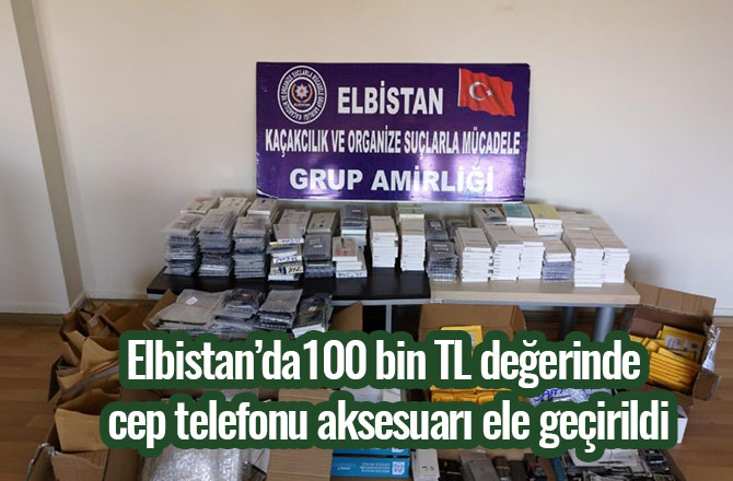 100 bin TL değerinde cep telefonu aksesuarı ele geçirildi