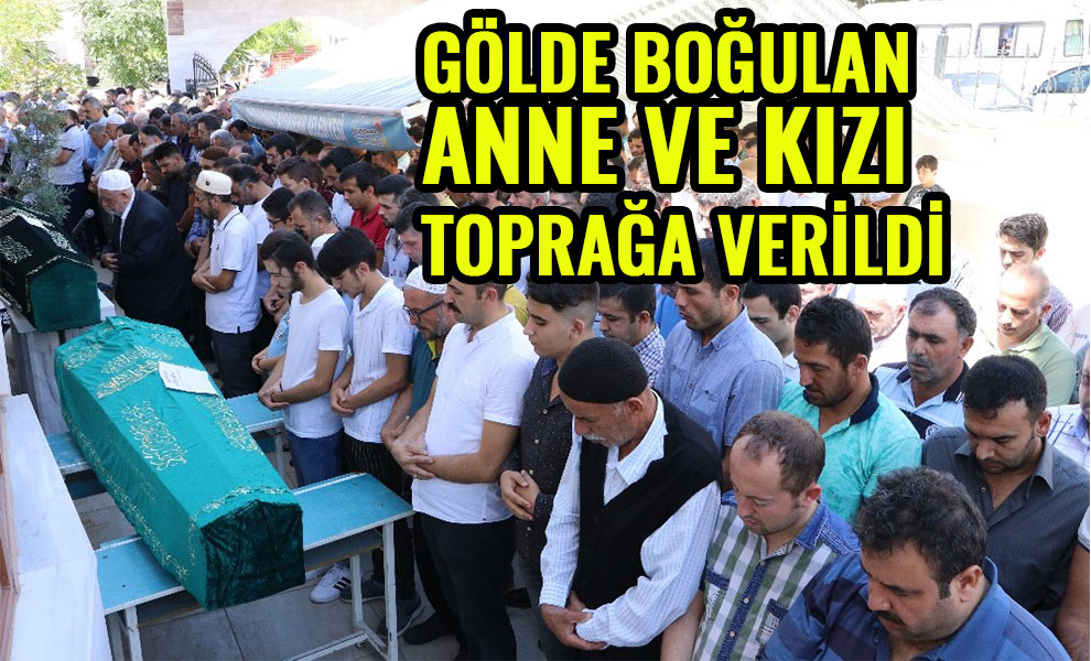 Suda boğulan anne ve kızı toprağa verildi