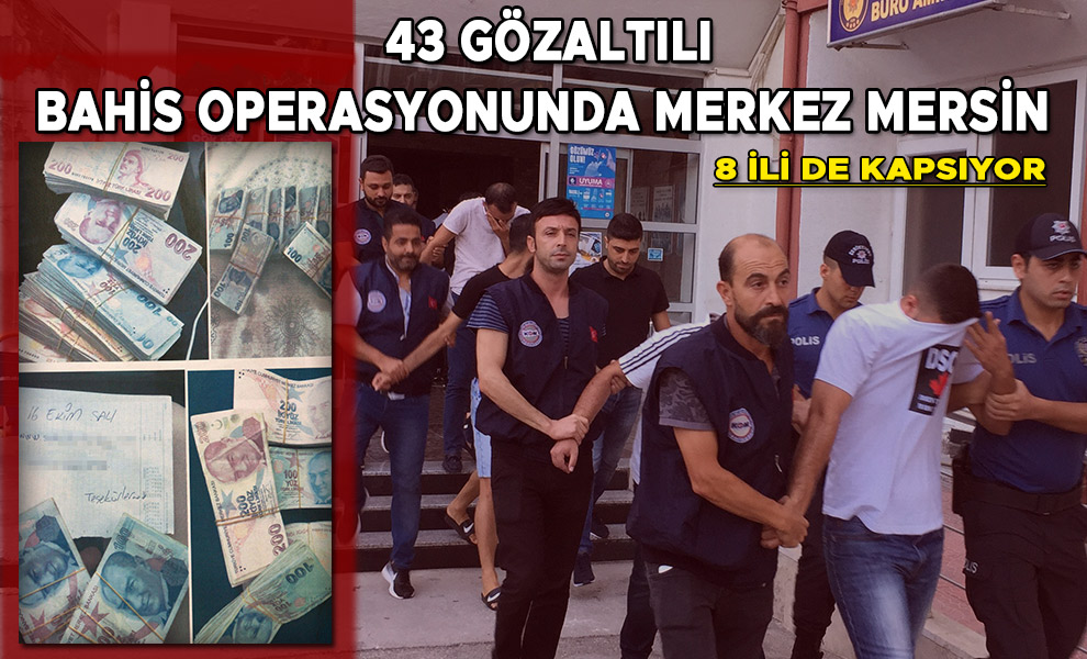 43 Gözaltılı Bahis Operasyonunda Merkez Mersin