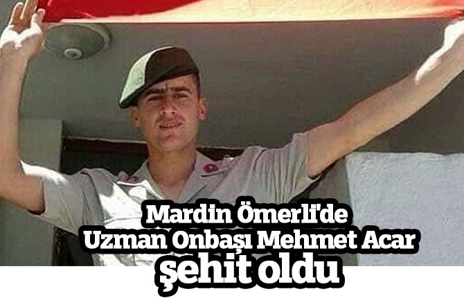 Mardin Ömerli'de Jandarma Uzman Onbaşı Mehmet Acar şehit oldu