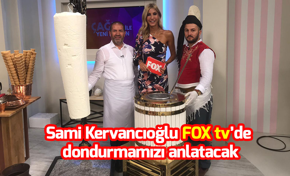 Sami Kervancıoğlu FOX tv’de dondurmamızı anlatacak