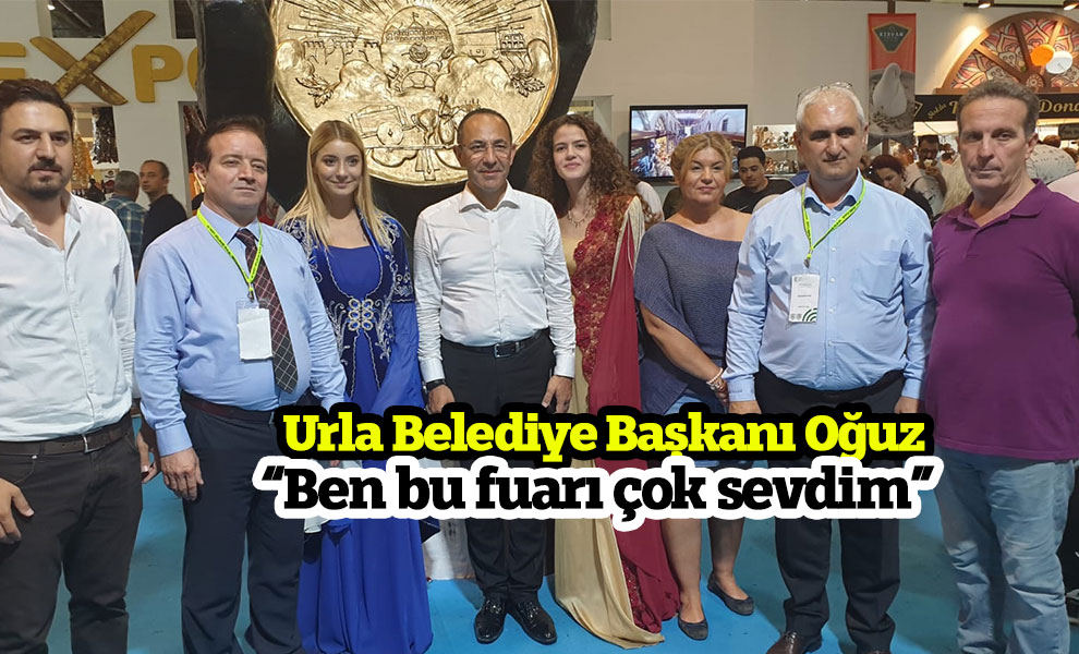 Urla Belediye Başkanı Oğuz 'Ben bu fuarı çok sevdim'