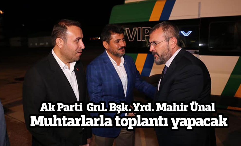 Mahir Ünal Muhtarlarla toplantı yapacak