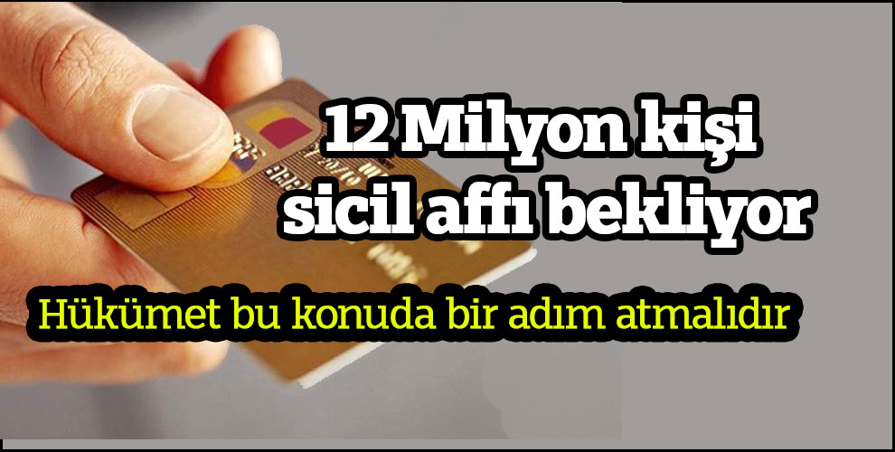 Türkiye'de 12 Milyon kişi sicil affı bekliyor