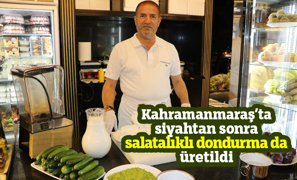 Kahramanmaraş’ta siyahtan sonra salatalıklı dondurma da üretildi