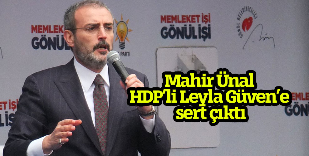 Mahir Ünal HDP’li Leyla Güven’e sert çıktı