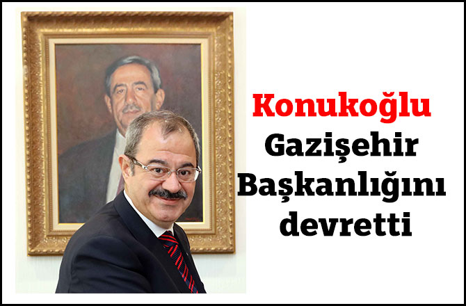 Konukoğlu Gazişehir Başkanlığını devretti