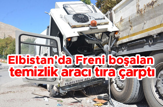 Elbistan'da Freni boşalan temizlik aracı tıra çarptı