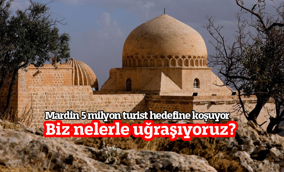 Mardin 5 milyon turist hedefine koşuyor