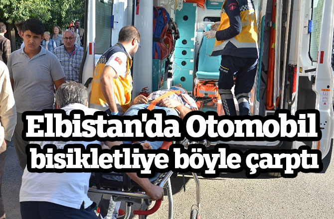 Elbistan'da Otomobil bisikletliye böyle çarptı