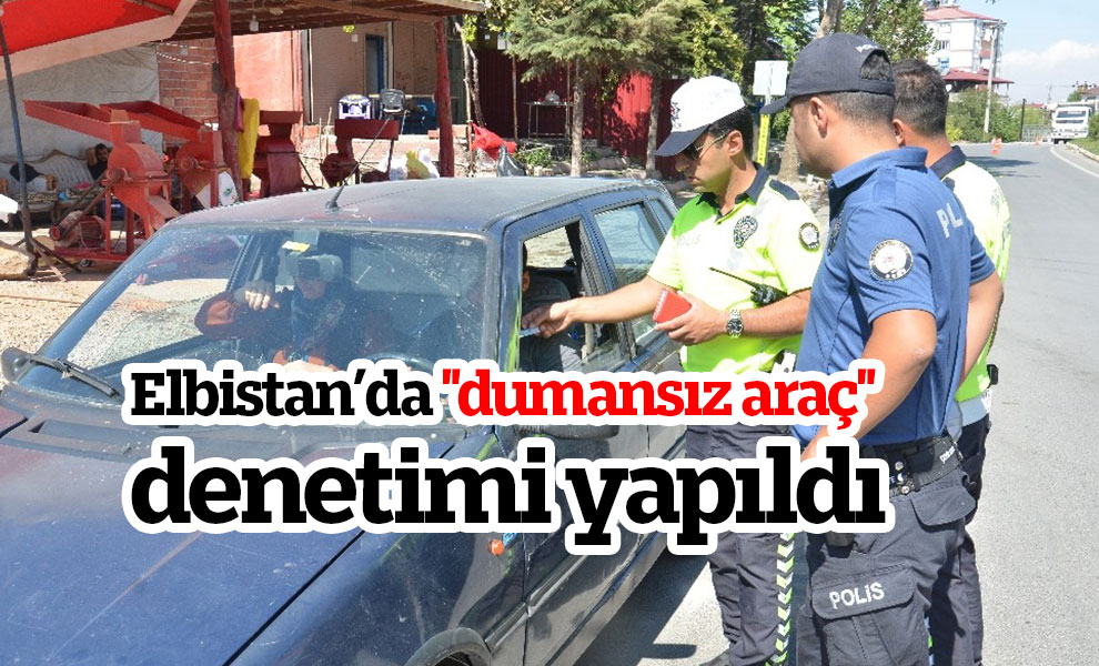 Elbistan’da "dumansız araç" denetimi yapıldı