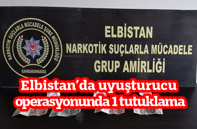 Elbistan’da uyuşturucu operasyonunda 1 tutuklama