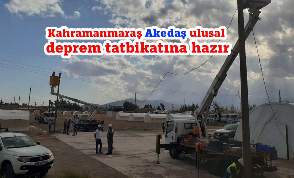 Kahramanmaraş Akedaş ulusal deprem tatbikatına hazır