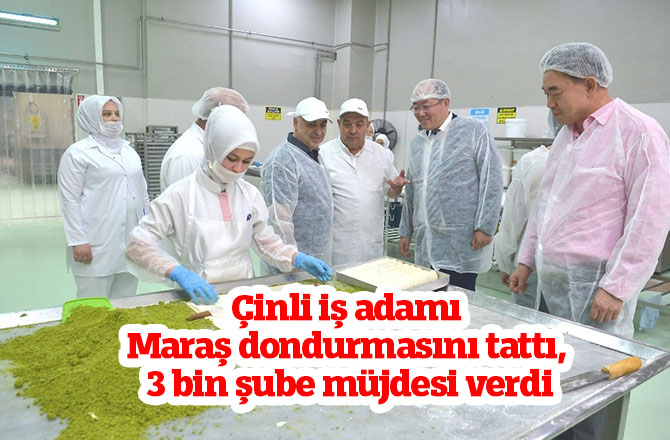 Çinli iş adamı Maraş dondurmasını tattı, 3 bin şube müjdesi verdi