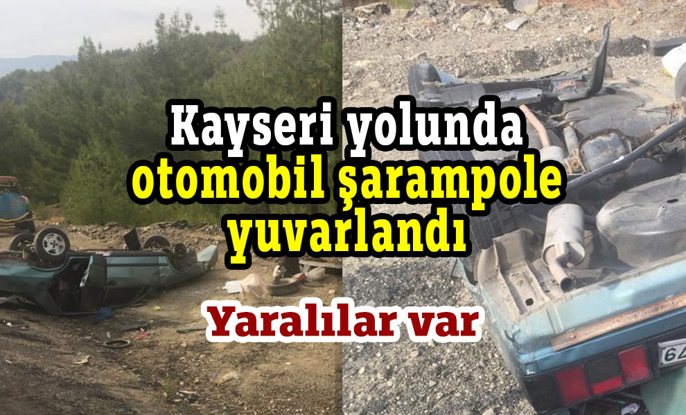 Kahramanmaraş-Kayseri yolunda otomobil şarampole yuvarlandı