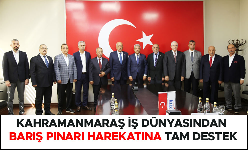 Kahramanmaraş iş dünyasından Barış Pınarı Hareketı'na tam destek