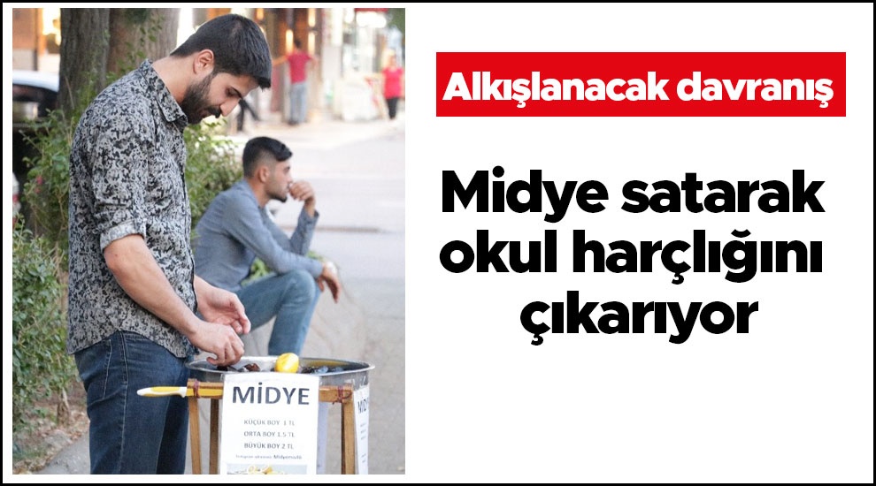 Üniversite öğrencisi Midye satarak okul harçlığını çıkarıyor