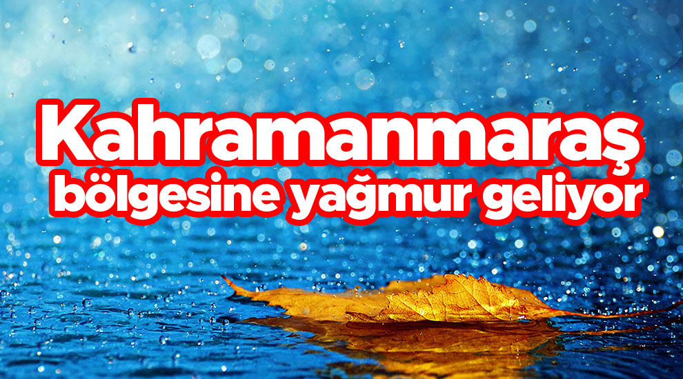 Kahramanmaraş bölgesine yağmur geliyor