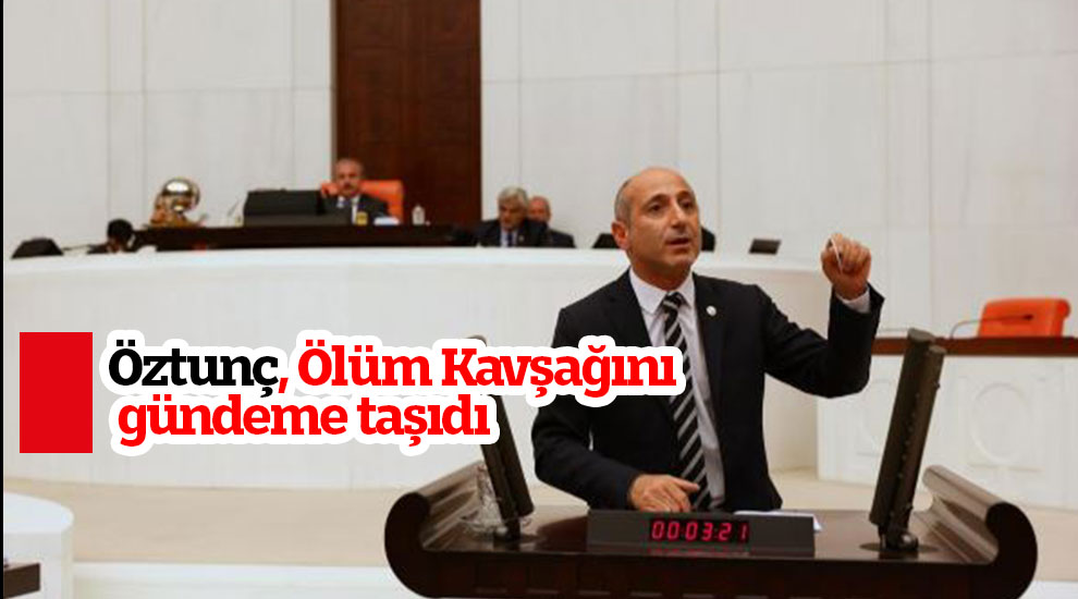 Öztunç, Ölüm Kavşağını gündeme taşıdı