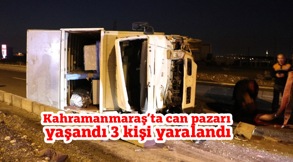 Kahramanmaraş’ta can pazarı yaşandı 3 kişi yaralandı