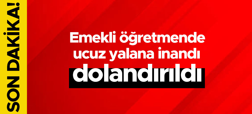 Emekli öğretmende yalana inandı, dolandırıldı iki kişi tutuklandı