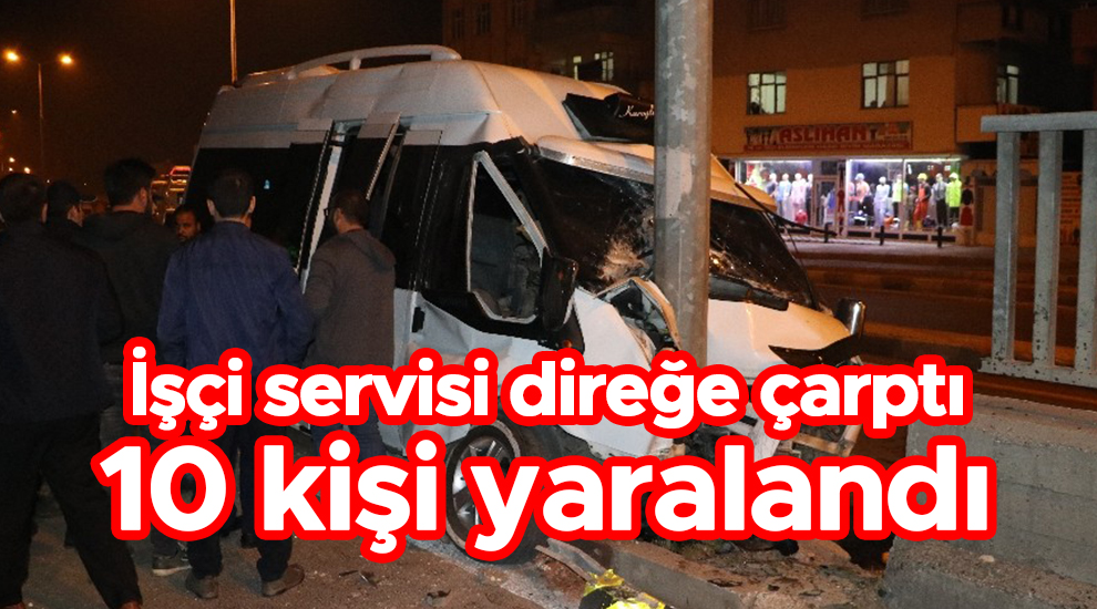 İşçi servisi direğe çarptı 10 kişi yaralandı