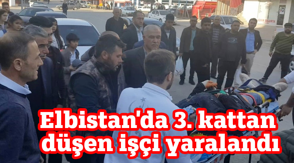 Elbistan'da 3. kattan düşen işçi yaralandı