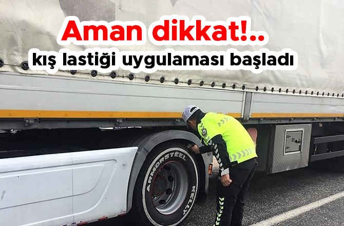 Aman dikkat, kış lastiği uygulaması başladı