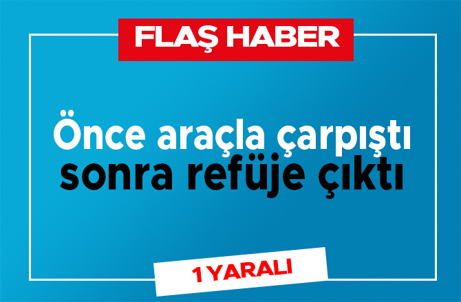 Önce araçla çarpıştı sonra refüje çıktı