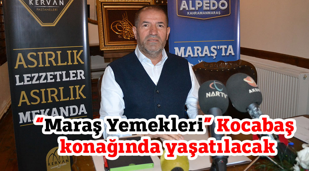 “Maraş Yemekleri” Kocabaş konağında yaşatılacak