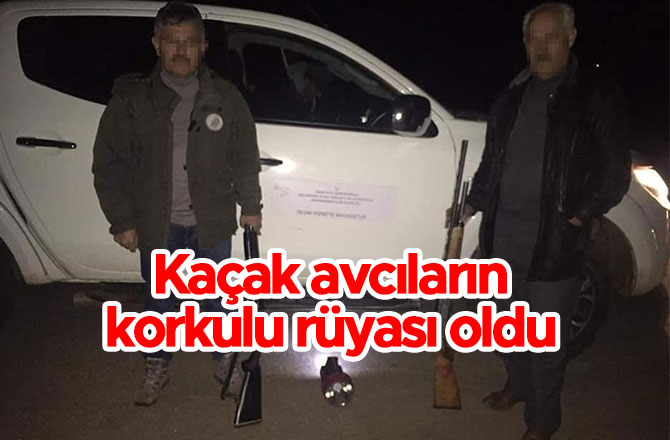 Kaçak avcıların korkulu rüyası oldu