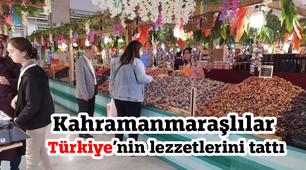 Kahramanmaraşlılar Türkiye’nin lezzetlerini tattı