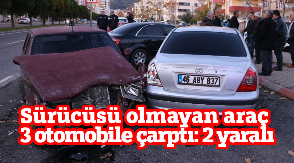 Sürücüsü olmayan araç 3 otomobile çarptı: 2 yaralı