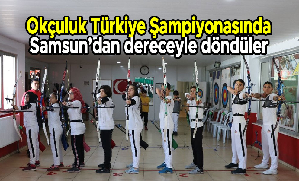 Okçuluk Türkiye Şampiyonasında Samsun’dan dereceyle döndüler