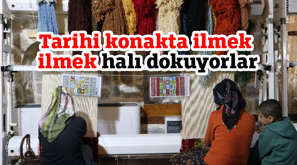 Tarihi konakta ilmek ilmek halı dokuyorlar