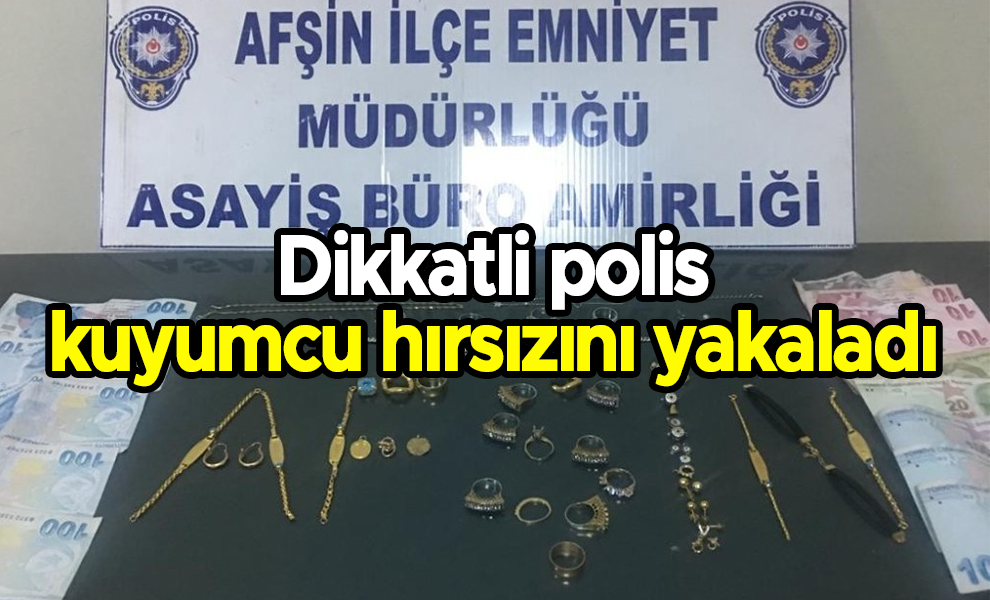 Dikkatli polis kuyumcu hırsızını yakaladı