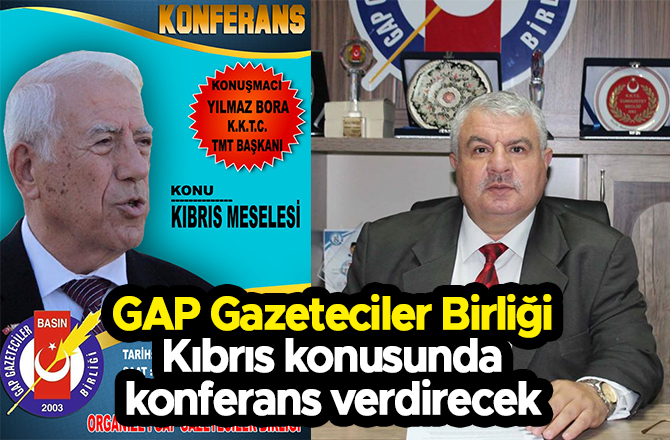 GAP Gazeteciler Birliği Kıbrıs konusunda konferans verdirecek