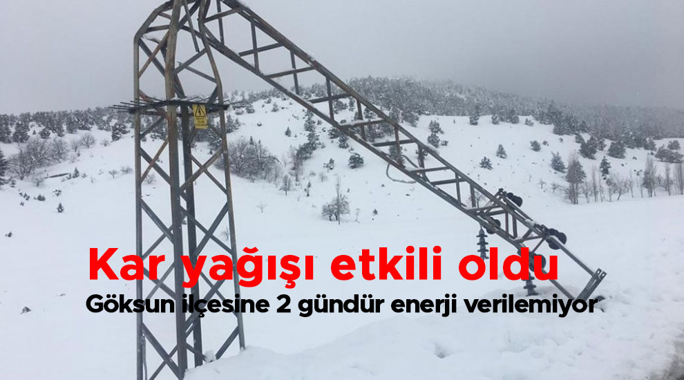 Göksun ilçesine 2 gündür enerji verilemiyor